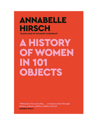 Annabelle Hirsch A History of Women in 101 Objects: A walk through female history at Collagerie