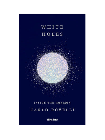 Carlo Rovelli White holes: Inside the Horizon at Collagerie