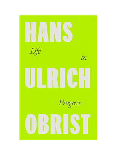 Life in Progress Hans Ulrich Obrist at Collagerie