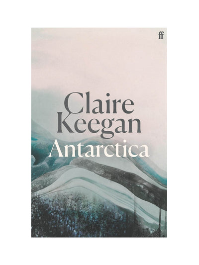 Antarctica (Hardback) Short story collection by Claire Keegan at Collagerie