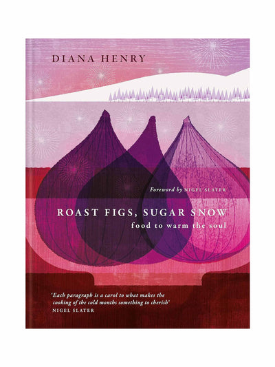 Diana Henry Roast figs, sugar snow: food to warm the soul at Collagerie