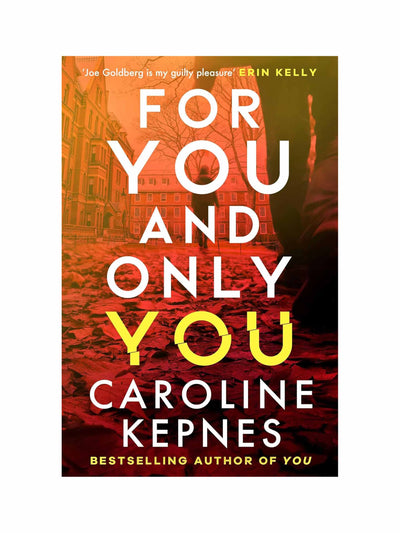 For You And Only You: The addictive new thriller in the YOU series, now a hit Netflix show Caroline Kepnes at Collagerie