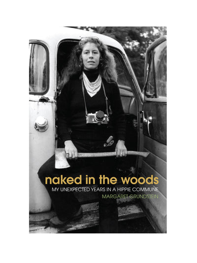 Naked in the Woods: My Unexpected Years in a Hippie Commune Margaret Grundstein at Collagerie