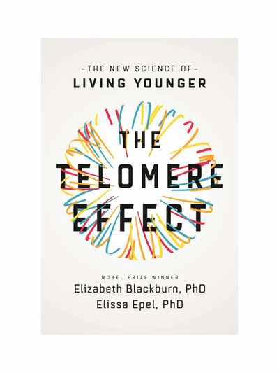 The Telomere Effect: The New Science Of Living Younger Elizabeth Blackburn & Elissa Epel at Collagerie