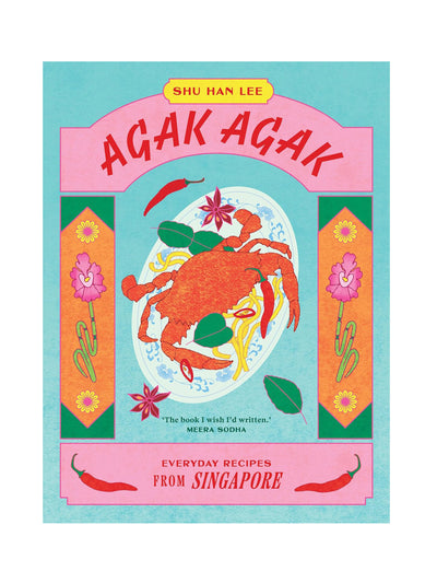 Agak Agak: Everyday Recipes from Singapore Shu Han Lee at Collagerie