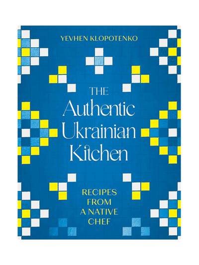 The Authentic Ukrainian Kitchen: Recipes from a Native Chef Yevhen Klopotenko at Collagerie