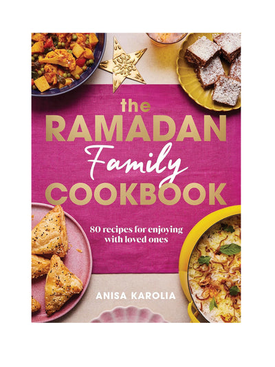 The Ramadan Family Cookbook: 80 recipes for enjoying with loved ones (Hardback) Anisa Karolia at Collagerie