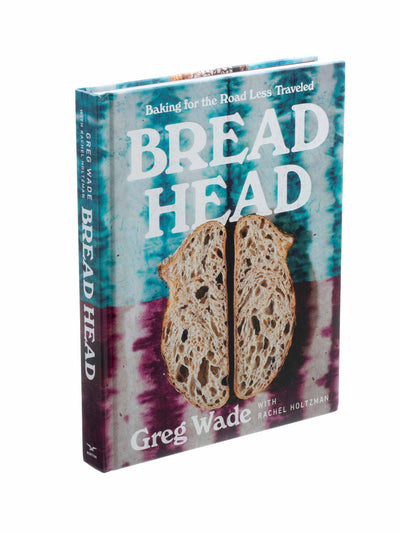 Bread Head: Baking for the Road Less Traveled Greg Wade at Collagerie