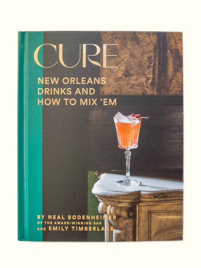 Cure: New Orleans Drinks and How to Mix 'Em Neal Bodenheimer & Emily Timberlake at Collagerie