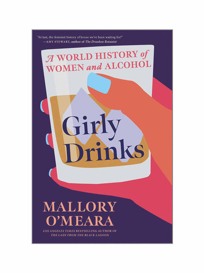 Girly Drinks: A World History of Women and Alcohol Mallory O'Meara at Collagerie